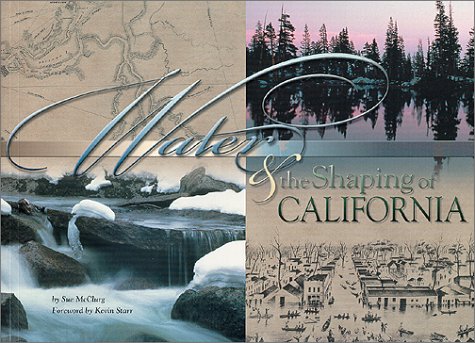 Water and the Shaping of California: A Literary, Political, and Technological Perspective on the Power of Water, and How the Eff,Used