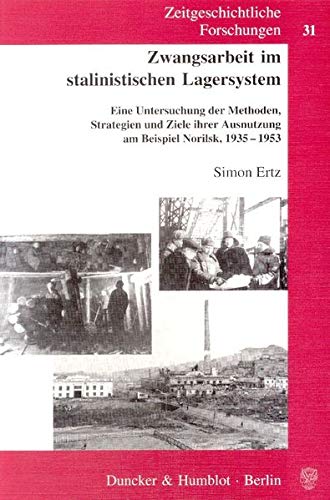 Zwangsarbeit Im Stalinistischen Lagersystem: Eine Untersuchung Der Methoden, Strategien Und Ziele Ihrer Ausnutzung Am Beispiel N,Used