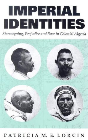 Imperial Identities: Stereotyping, Prejudice and Race in Colonial Algeria (Society and Culture in the Modern Middle East),Used