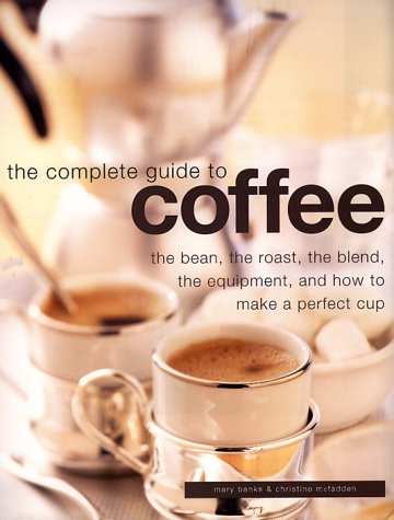 Complete Guide to Coffee: The Bean, the Roast, the Blend, the Equipment, and How to Make a Perfect Cup,Used