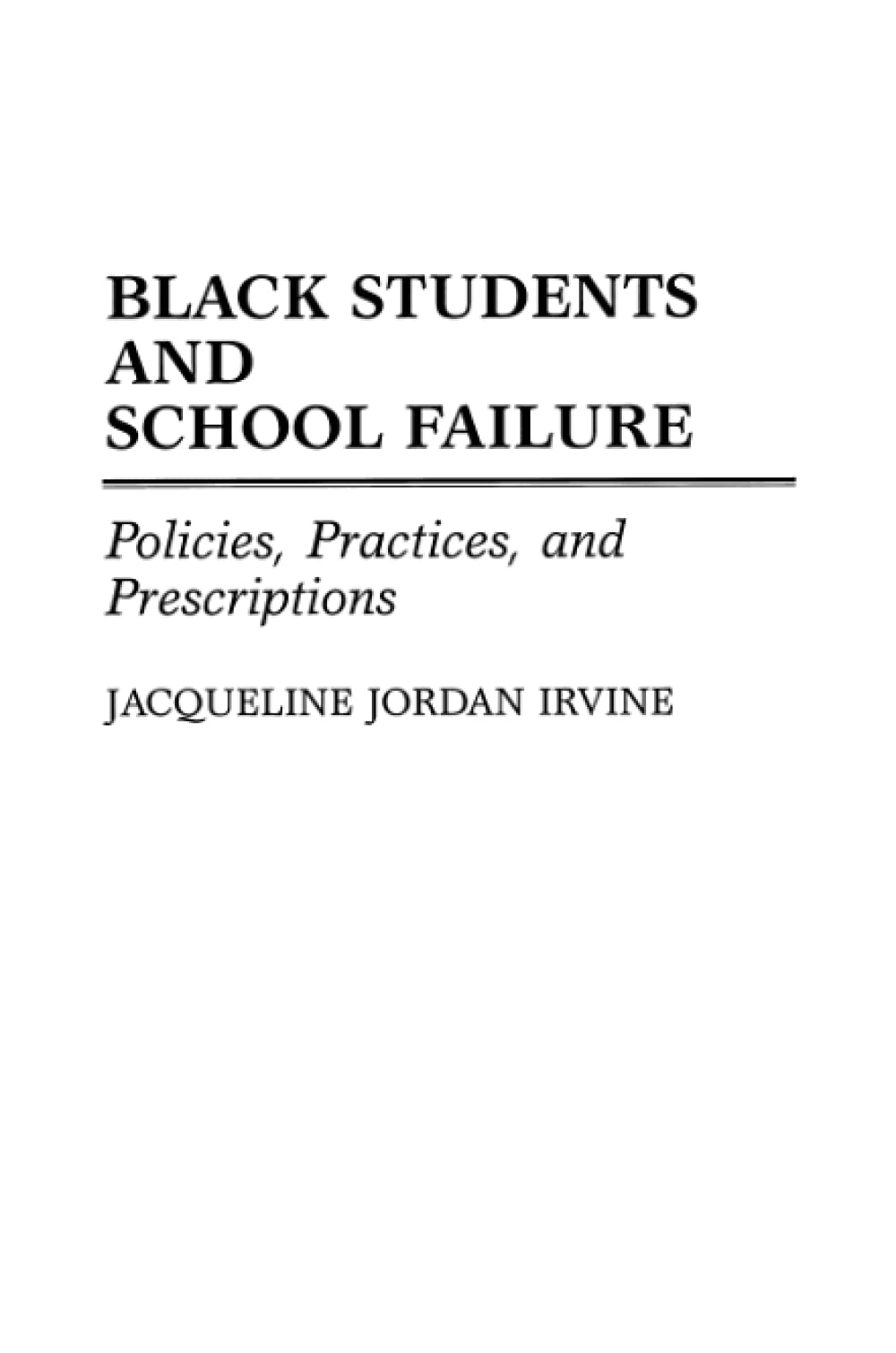 Black Students and School Failure: Policies, Practices, and Prescriptions,Used
