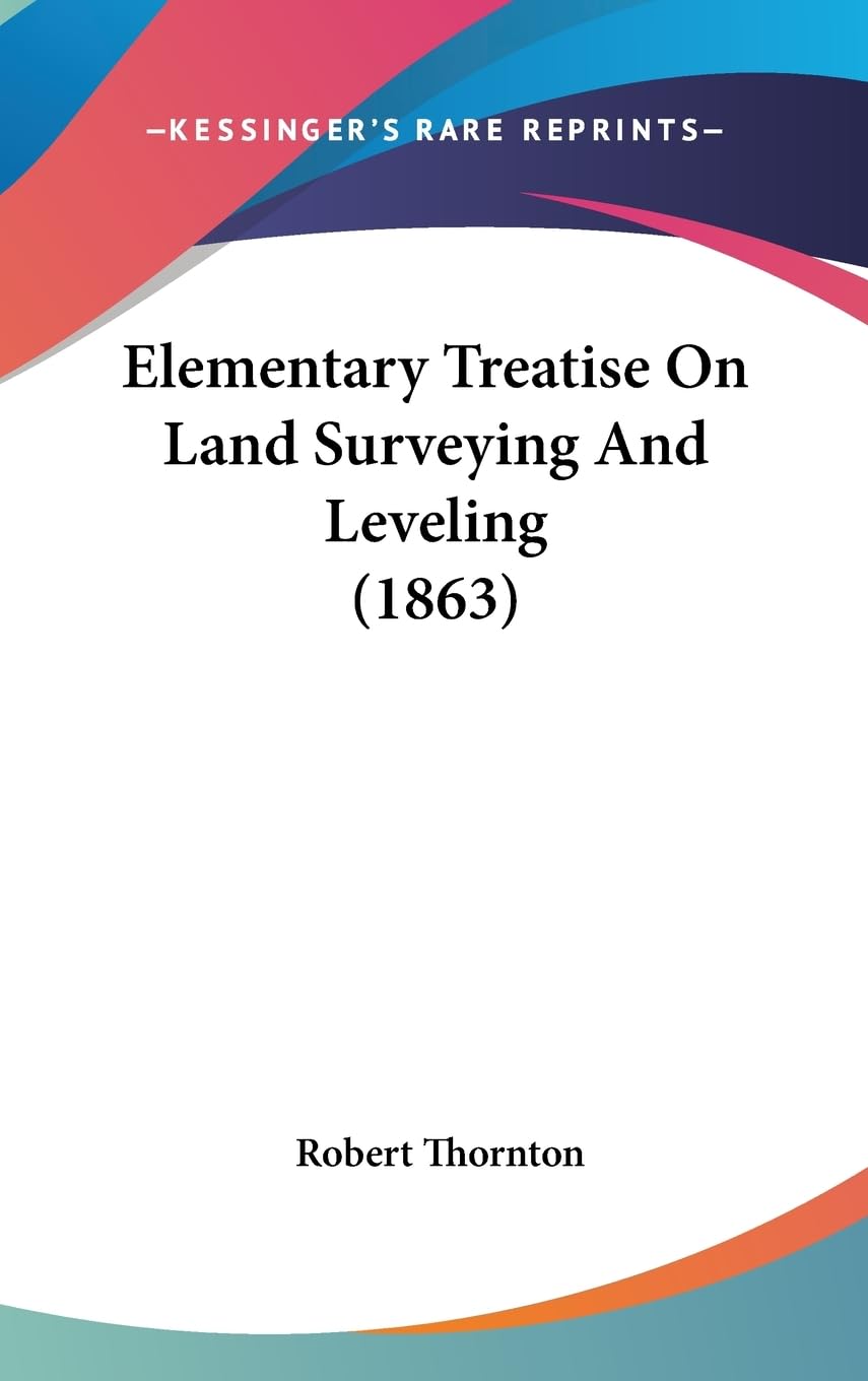 Elementary Treatise On Land Surveying And Leveling (1863),Used