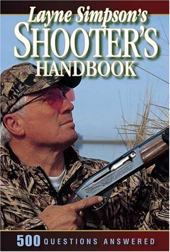 Layne Simpson's Shooter's Handbook: 600 Questions Answered,New