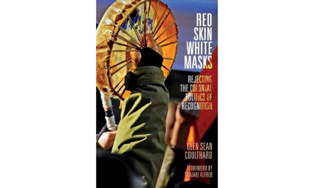 Red Skin, White Masks: Rejecting The Colonial Politics Of Recognition (Indigenous Americas),Used