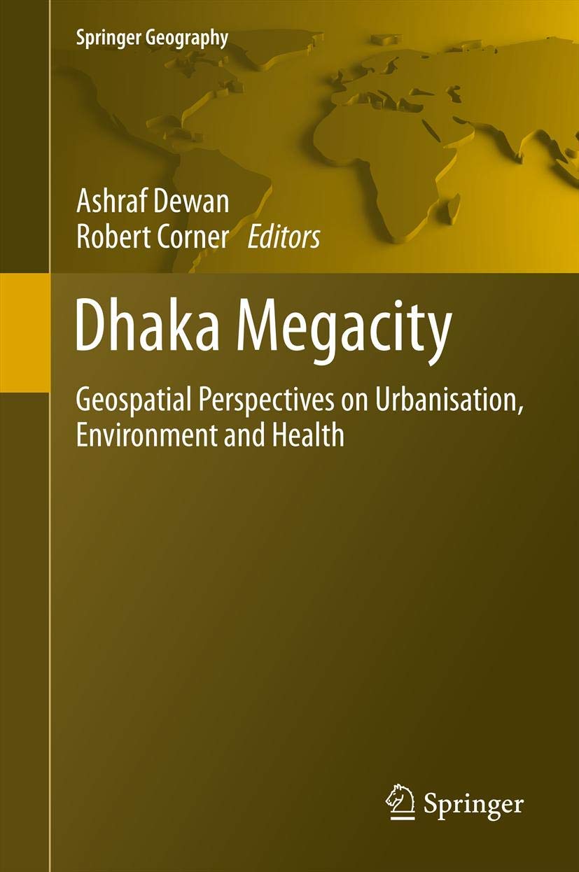 Dhaka Megacity: Geospatial Perspectives on Urbanisation, Environment and Health (Springer Geography),Used