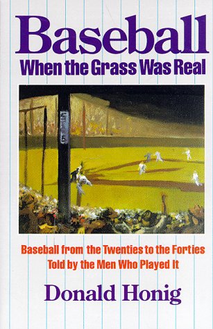 Baseball When the Grass Was Real: Baseball from the Twenties to the Forties, Told by the Men Who Played It,Used