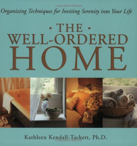 The Wellordered Home: Organizing Techniques For Inviting Serenity Into Your Life,New