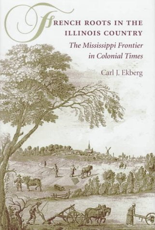 French Roots in the Illinois Country: The Mississippi Frontier in Colonial Times,Used