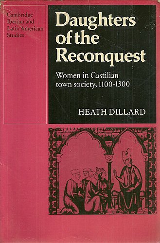 Daughters of the Reconquest: Women in Castilian Town Society, 11001300 (Cambridge Iberian and Latin American Studies),Used