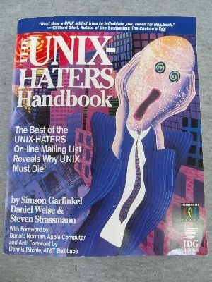 The UNIX Hater's Handbook: The Best of UNIXHaters Online Mailing Reveals Why UNIX Must Die!,New