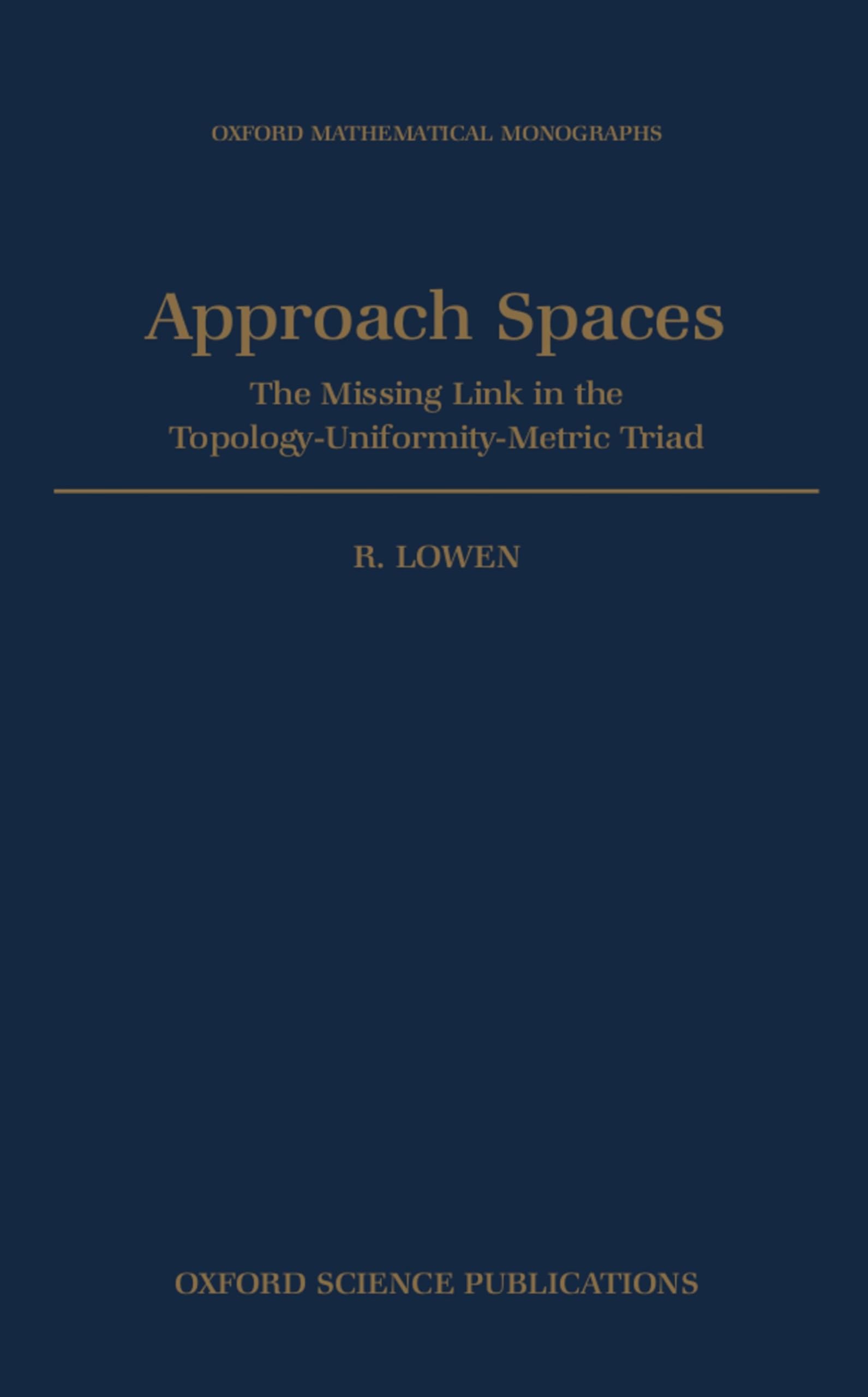 Approach Spaces: The Missing Link in the TopologyUniformityMetric Triad (Oxford Mathematical Monographs),Used