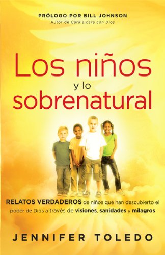 Los Nios y lo Sobrenatural: Relatos verdaderos de nios que han descubierto el poder de Dios a travs de visiones, sanidades y m,Used
