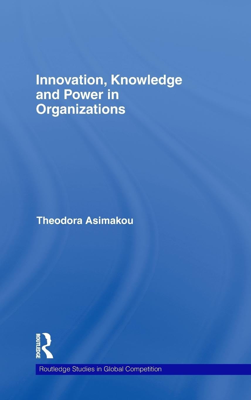 Innovation, Knowledge and Power in Organizations (Routledge Studies in Global Competition),Used