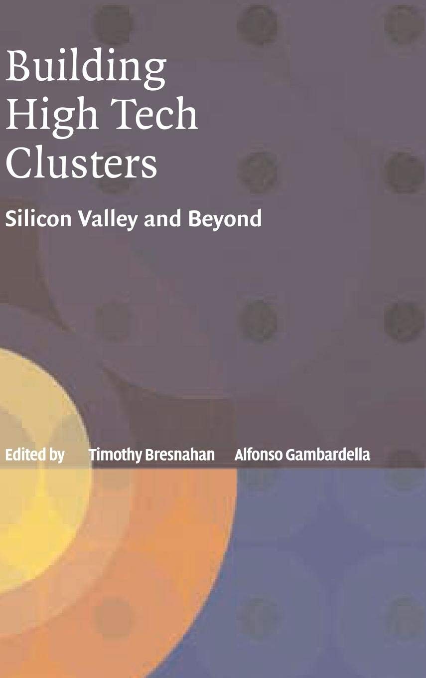 Building HighTech Clusters: Silicon Valley and Beyond,New