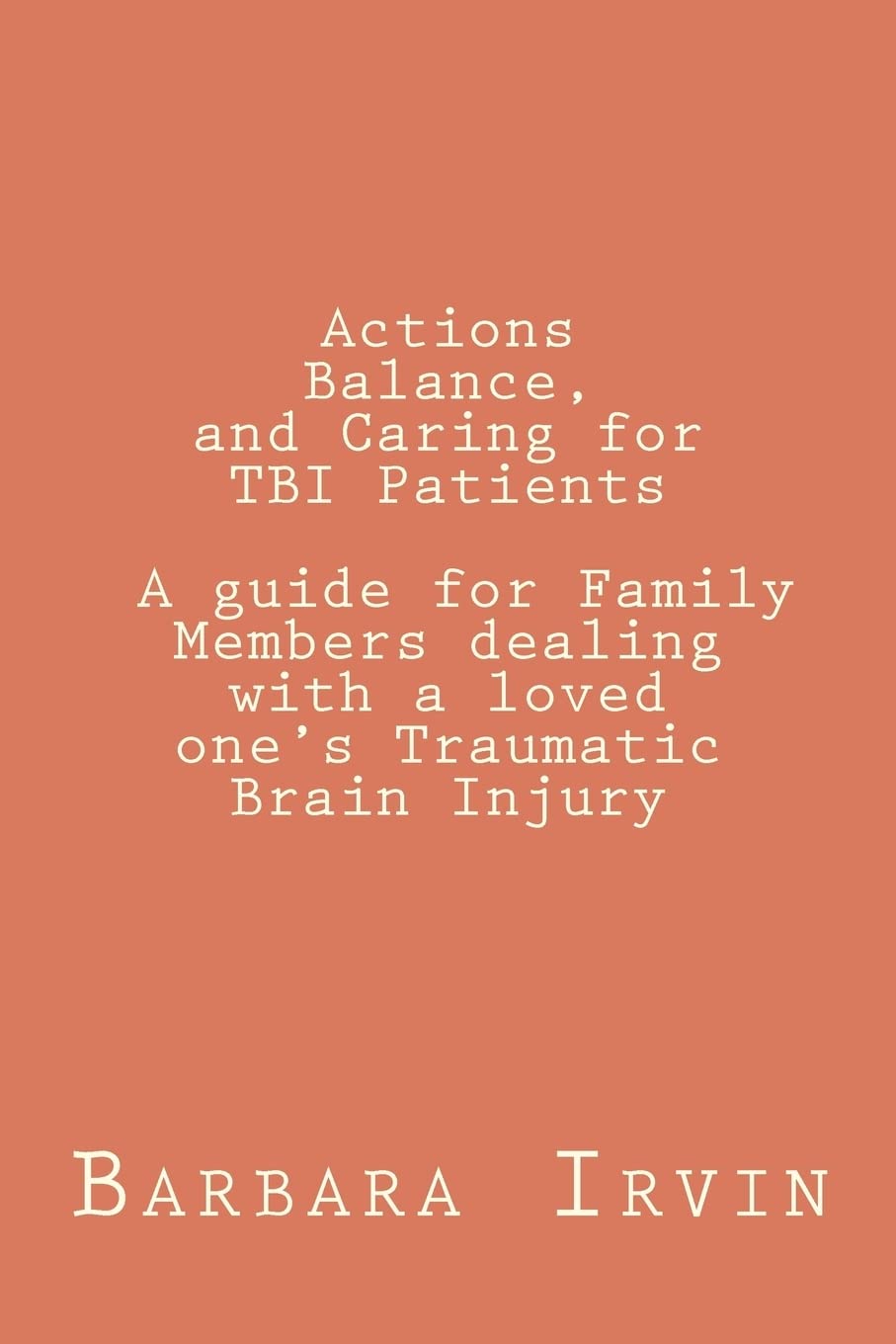 Actions, Balance,And Caring For Tbi Patients: A Guide For Family Members Dealing With A Loved Ones Traumatic Brain Injury,Used