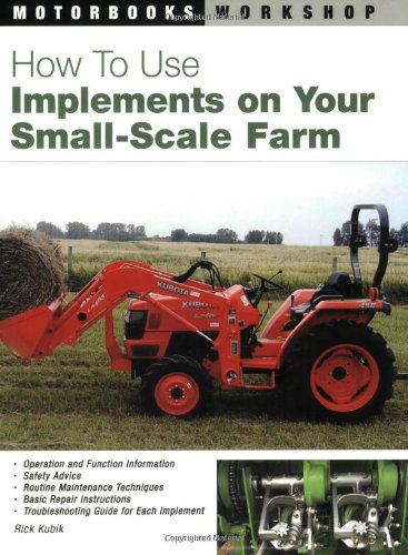 How to Use Implements on Your SmallScale Farm (Motorbooks Workshop),New