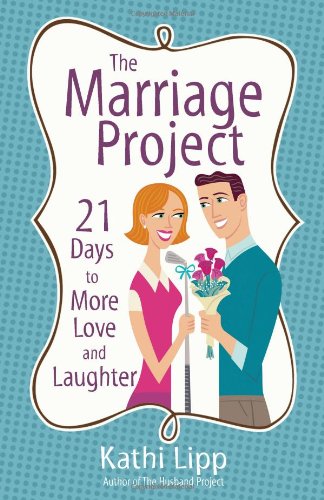 The Marriage Project: 21 Days To More Love And Laughter,New