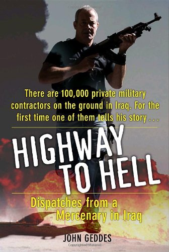 Highway To Hell: Dispatches From A Mercenary In Iraq,Used