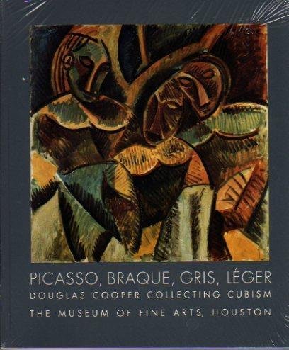 Picasso, Braque, Gris, Leger: Douglas Cooper Collecting Cubism,New