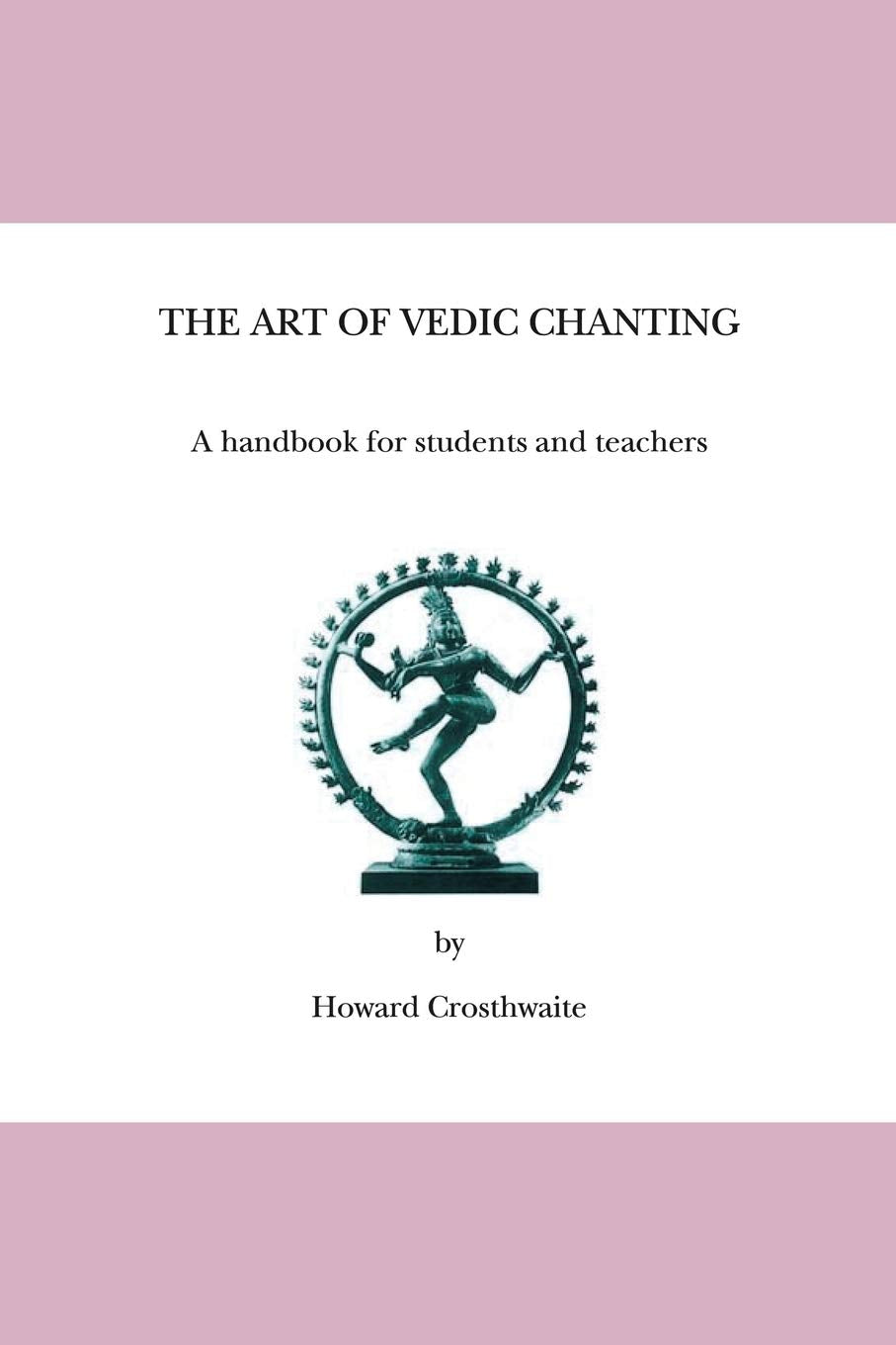 The Art Of Vedic Chanting: A Handbook For Students And Teachers,New