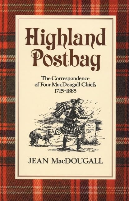 Highland Postbag: The Correspondence Of Four Macdougall Chiefs 17151865,New
