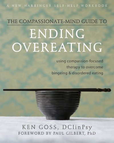 The CompassionateMind Guide to Ending Overeating: Using CompassionFocused Therapy to Overcome Bingeing and Disordered Eating,Used