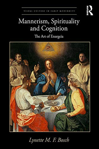 Mannerism, Spirituality and Cognition: The Art Of Enargeia (Visual Culture in Early Modernity),Used