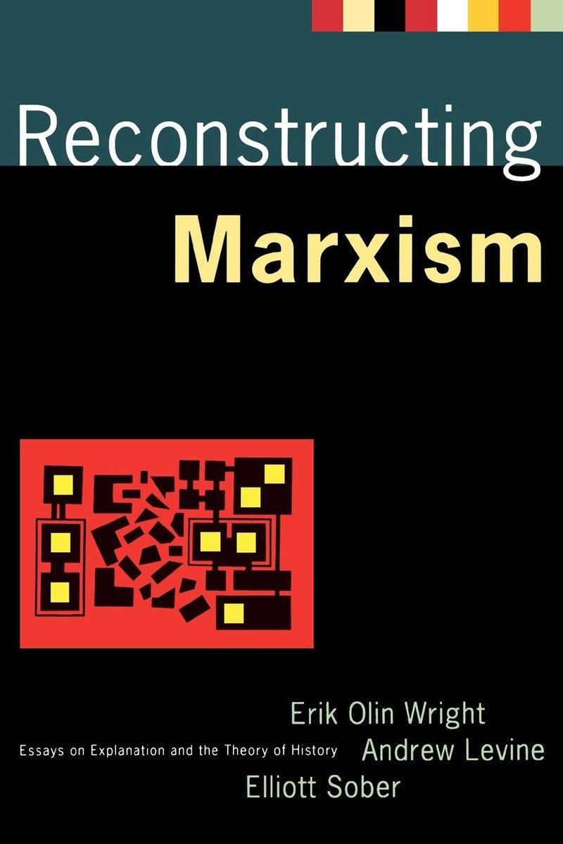Reconstructing Marxism: Essays On Explanation And The Theory Of History,New