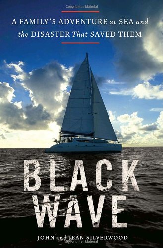 Black Wave: A Family's Adventure at Sea and the Disaster That Saved Them,Used