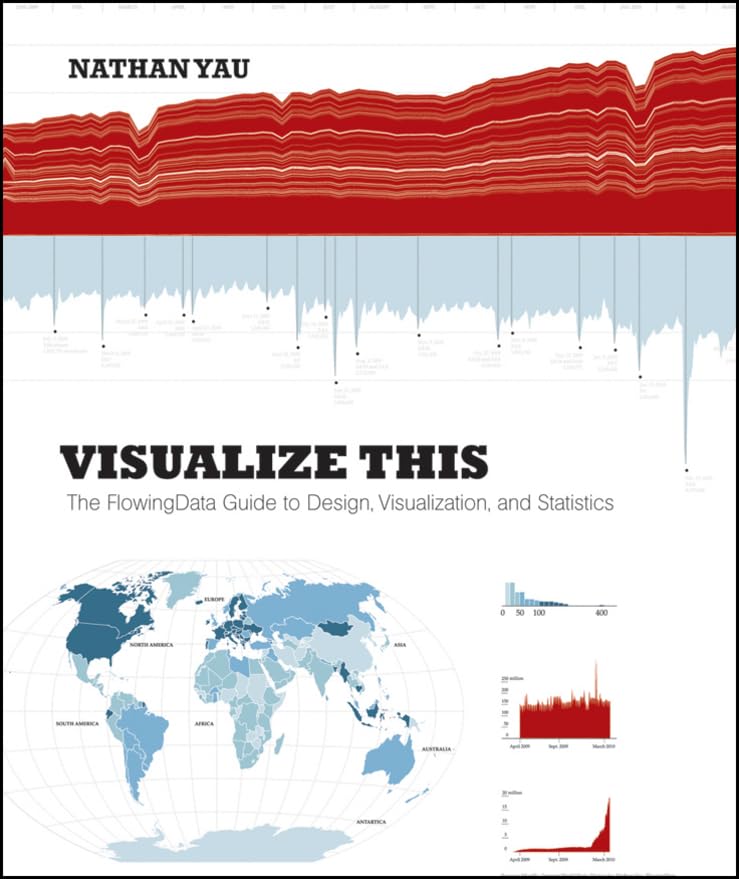 Visualize This: The Flowingdata Guide To Design, Visualization, And Statistics