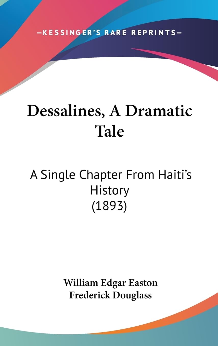 Dessalines, A Dramatic Tale: A Single Chapter From Haiti'S History (1893),Used