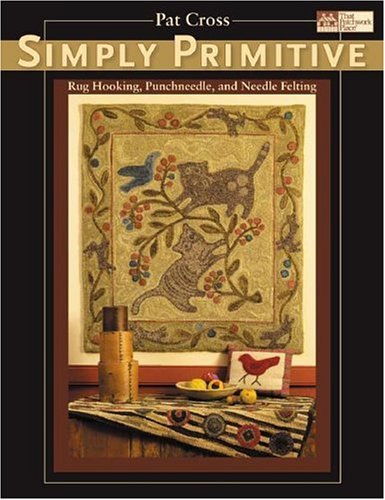 Simply Primitive: Rug Hooking, Punchneedle, And Needle Felting,Used