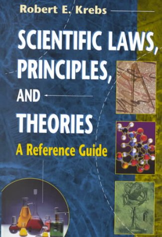 Scientific Laws, Principles, And Theories: A Reference Guide-new