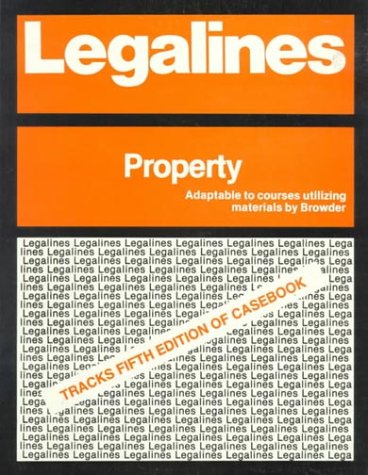 Legalines: Property : Adaptable to Fifth Edition of Browder Casebook,Used