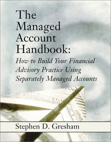 The Managed Account Handbook: How to Build Your Financial Advisory Practice Using Separately Managed Accounts,Used