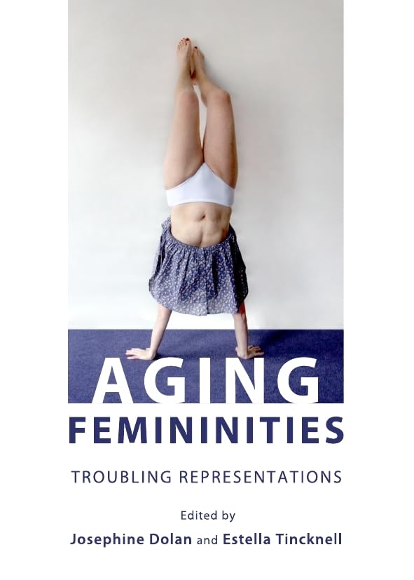 Aging Femininities: Troubling Representations,Used