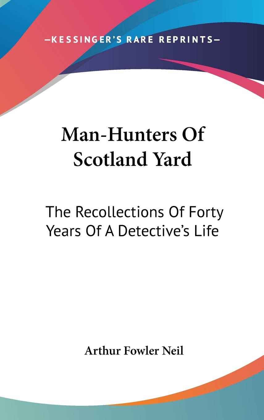 Manhunters Of Scotland Yard: The Recollections Of Forty Years Of A Detective'S Life,New