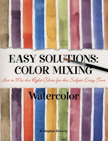 Easy Solutions: Color Mixing : How to Mix the Right Colors for the Subject Every Time : Watercolor,Used
