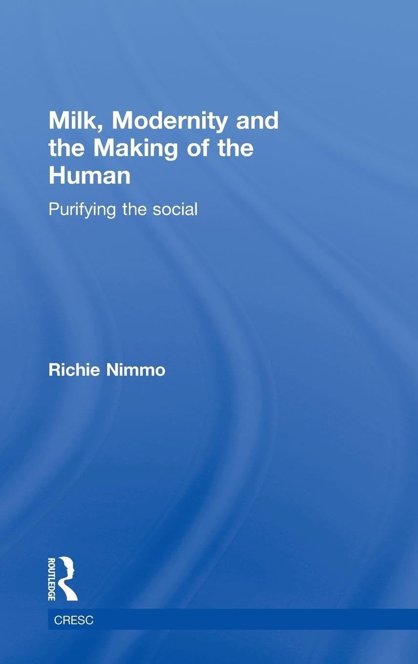 Milk, Modernity And The Making Of The Human: Purifying The Social (Cresc)