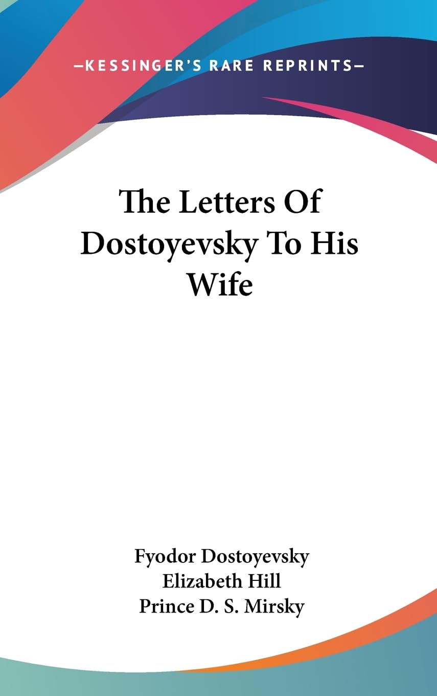 The Letters Of Dostoyevsky To His Wife,New