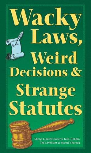 Wacky Laws, Weird Decisions, & Strange Statutes,Used