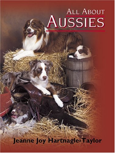 All About Aussies: The Australian Shepherd From A To Z-used