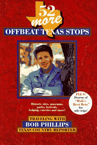 52 More Offbeat Texas Stops: Traveling With Bob Phillips, Texas Country Reporter,Used