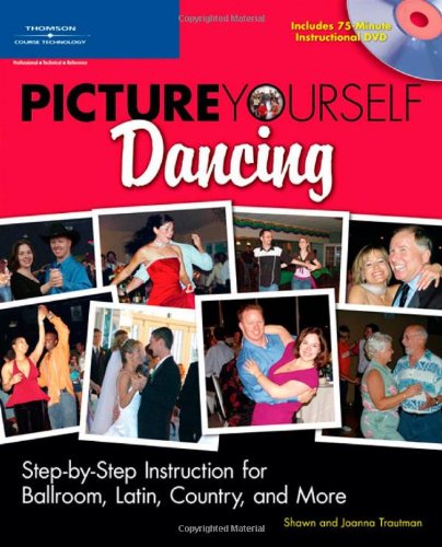 Picture Yourself Dancing: StepbyStep Instruction for Ballroom, Latin, Country, and More,Used