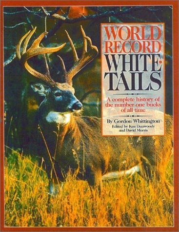 World Record Whitetails: A Complete History of the Number One Bucks of All Time,Used