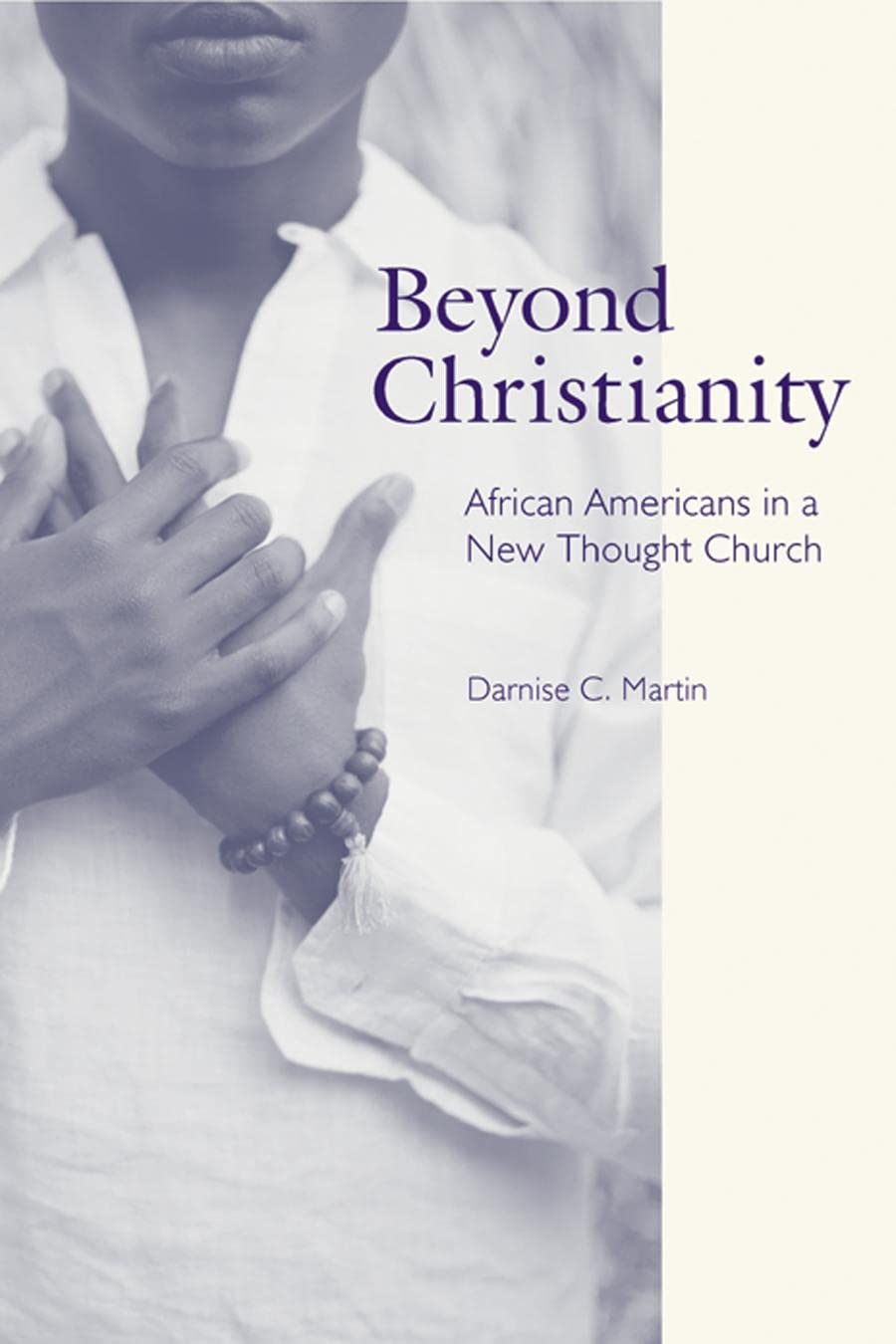 Beyond Christianity: African Americans In A New Thought Church (Religion, Race, And Ethnicity),Used
