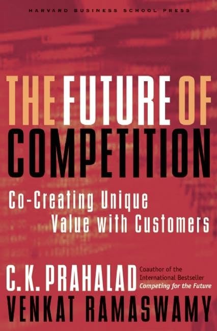 The Future Of Competition: Cocreating Unique Value With Customers