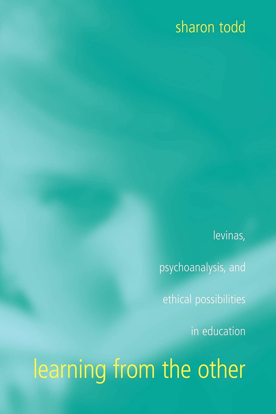 Learning from the Other: Levinas, Psychoanalysis, and Ethical Possibilities in Education (Suny Series, Second Thoughts),New