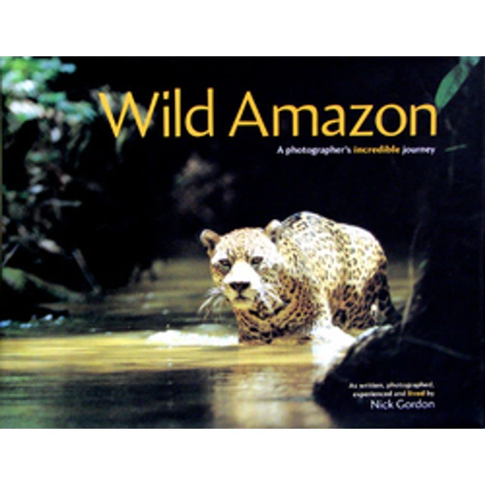 Wild Amazon: A Photogapher's Incredible Journey,New