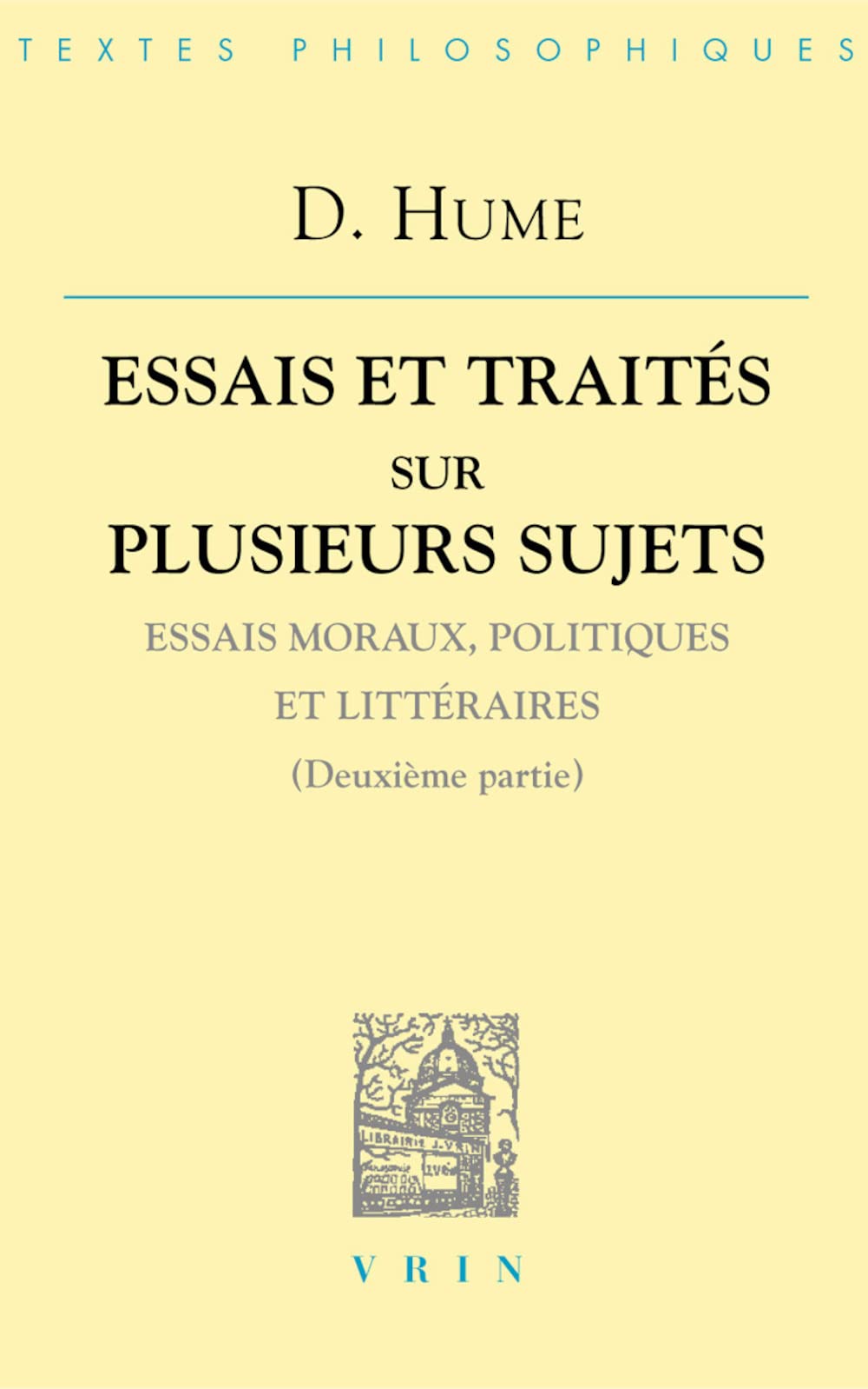 David Hume: Essais Et Traites Sur Plusieurs Sujets II: Essais Moraux, Politiques Et Litteraires (Deuxieme Partie) (Bibliotheque ,Used